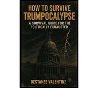 How To Survive Trumpocalypse: The Official Handbook from the Department of Satirical Defense