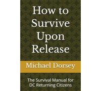 How to Survive Upon Release: The Survival Manual for DC Returning Citizens