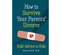 How to Survive Your Parents' Divorce: Kids' Advice to Kids