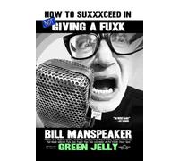 HOW TO SUXXXCEED IN NOT GIVING A FUXK: Memoirs of a multimillion selling, Guiness-Record-holding, Grammy-Nominated, Punk Rock Puppet Pope: Alien cult leader of the World's Worst Band GREEN JELLY