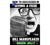 HOW TO SUXXXCEED IN NOT GIVING A FUXK: Memoirs of a multimillion selling, Guiness-Record-holding, Grammy-Nominated, Punk Rock Puppet Pope: Alien cult leader of the World's Worst Band GREEN JELLY