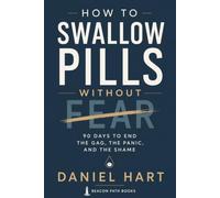 How to Swallow Pills Without Fear: 90 Days to End the Gag, the Panic, and the Shame