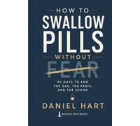 How to Swallow Pills Without Fear: 90 Days to End the Gag, the Panic, and the Shame