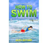 How To Swim As If You're Sleeping: Swim Less Meditate More, Stress-Free Swimming Techniques for Beginners