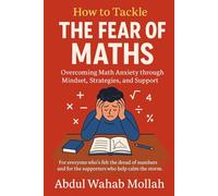 How to Tackle THE FEAR OF MATHS: Overcoming Math Anxiety through Mindset, Strategies, and Support