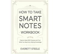 How to Take Smart Notes Workbook: Capture Ideas With Purpose and Turn What You Read into Lifelong Knowledge