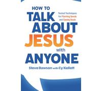 How to Talk about Jesus with Anyone: Tested Techniques for Planting Seeds and Saving Souls