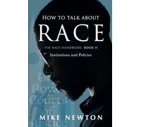 How To Talk About Race: The Race Handbook: Book II - Institutions and Policies: 2