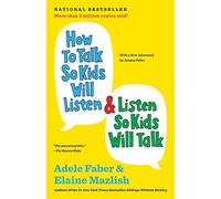 How to Talk So Kids Will Listen & Listen So Kids Will Talk (The How to Talk)