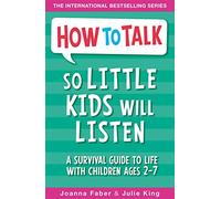How To Talk So Little Kids Will Listen: A Survival Guide to Life with Children Ages 2-7