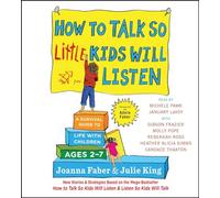 How to Talk So Little Kids Will Listen: A Survival Guide to Life with Children Ages 2-7