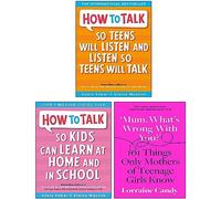 How to Talk so Teens will Listen & Listen so Teens will Talk, How to Talk so Kids Can Learn at Home and in School, Mum What’s Wrong with You? [Hardcover] 3 Books Collection Set