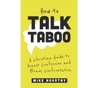 How to Talk Taboo: A Christian Guide to Honest Confession and Brave Confrontation