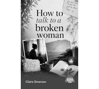 How to Talk to a Broken Woman: What to Say When a Woman You Love Is in Pain (English Edition)