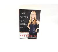 How to Talk to a Liberal (If You Must): The World According to Ann Coulter