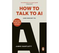 How to Talk to AI: (And How Not To), the must-read new book on artificial intelligence - the Sunday Times bestseller