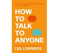 How to Talk to Anyone: 92 LITTLE TRICKS FOR BIG SUCCESS: An Invaluable Self-Help Guide from the Internationally Bestselling Author Leil Lowndes