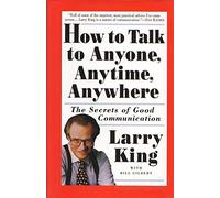 How to Talk to Anyone, Anytime, Anywhere: The Secrets of Good Communication