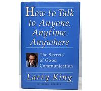 How to Talk to Anyone, Anytime, Anywhere: The Secrets of Good Communication