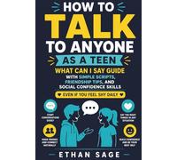 How to Talk to Anyone as a Teen: What Can I Say Guide with Simple Scripts, Friendship Tips, and Social Confidence Skills Even if You Feel Shy Daily