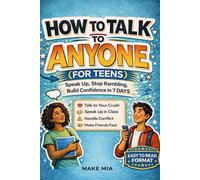 How to Talk to Anyone (For Teens) Speak Up, Stop Rambling and Build Confidence in 7 Days: A Practical Guide to Overcoming Social Anxiety, Confidence ... Starters for Teenagers (Books for Families)