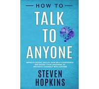 How to Talk to Anyone: Improve Social Skills, Gain Self-Confidence, and Boost Your Charisma to Instantly Connect With Anyone: 1 (90-Minute Success Guide)