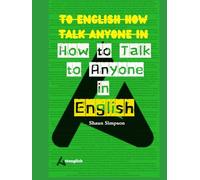 How to Talk to Anyone in English: Mastering Communication in the World Language (The How to Series)