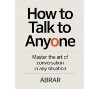 How to Talk to Anyone: Master the Art of Conversation