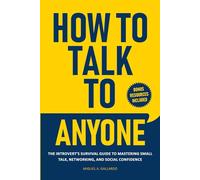 How to Talk To Anyone: The Introvert's Survival Guide to Mastering Small Talk, Networking, and Social Confidence