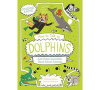 How to Talk to Dolphins and Other Incredible Ideas About Animals (Professor Kat's Science Facts)