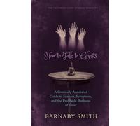 HOW TO TALK TO GHOSTS: The Comically Annotated Guide to Séances, Ectoplasm, and the Profitable Business of Grief (THE VICTORIAN GUIDE TO RIGID MORALITY)