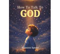 How To Talk To GOD: A Gentle Bedtime Story About Prayer, Love, and Feeling Close to God