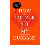 How to Talk to My Husband: A Practical 30-Day Guide to Transforming Communication in Your Marriage (The Marriage Conversation Series)