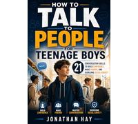 HOW TO TALK TO PEOPLE FOR TEENAGE BOYS: 21 Conversation Skills to Build Confidence, Make Friends, and Overcome Social Anxiety