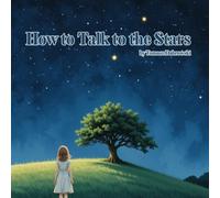 How to Talk to the Stars: If You Ever Need a Little Magic (How to Talk to Nature)