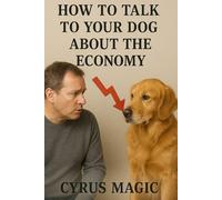 How to Talk to Your Dog About the Economy