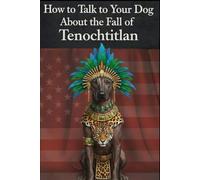 How to Talk to Your Dog About the Fall of Tenochtitlan: Oficial History Criticism