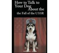 How to Talk to Your Dog About the Fall of the USSR: An Analytical Critique of Socialism
