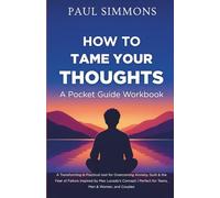 How To Tame Your Thoughts | A Pocket Guide Workbook: A Transforming & Practical tool for Overcoming Anxiety, Guilt & the Fear of Failure Inspired by ... | Perfect for Teens, Men & Women, and Couples