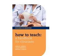 How to Teach: A Handbook for Clinicians (Success in Medicine): 3