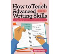 How to Teach Advanced Writing Skills - Book 2: A support programme for middle to senior classes: 10 (How to Teach Collection)
