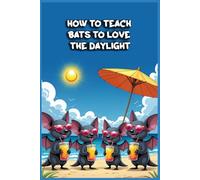 How to Teach Bats to Love the Daylight: Funny gift - Notebook | Book with empty lined pages | 6" x 9" (15.24 x 22.86 cm) | 200 pages, Perfect gag gift