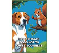 How to Teach Dogs Not to Chase Squirrels: Funny gift - Notebook | Book with empty lined pages | 6" x 9" (15.24 x 22.86 cm) | 200 pages, Perfect gag gift