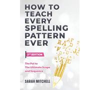 How to Teach Every Spelling Pattern Ever: The pal to The Ultimate Scope and Sequence (Teaching Structured Literacy)
