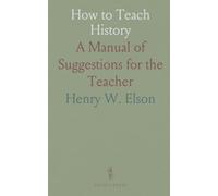 How to Teach History: A Manual of Suggestions for the Teacher