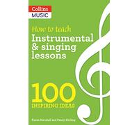 How to teach Instrumental & Singing Lessons: 100 Inspiring Ideas