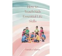 How to Teach Kids Essential Life Skills