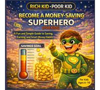 How to Teach Kids to Save Money: A Fun Superhero Story That Builds Smart Spending Habits, Saving Skills, and Financial Confidence for Ages 6-10: A ... and Learn (The Rich Kid Academy Series)