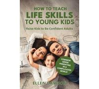 How to Teach Life Skills to Young Kids: Raise Kids to Be Confident Adults
