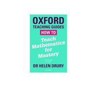 How To Teach Mathematics for Mastery (Oxford Teaching Guides)